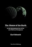 Schmidtt, Carl: The Nomos of the Earth in the International Law of Jus Publicum Europaeum