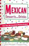 Kimble, Socorro Munoz: Mexican Desserts and Drinks: More Than 200 Sensational Mexican Recipes