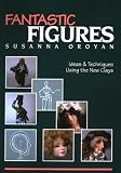 Oroyan, Susanna: Fantastic Figures: Ideas & Techniques Using the New Clays