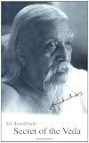 Aurobind, Sri: Secret of the Veda Aurobind, Sri: Secret of the Veda
