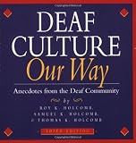 Holcomb, Roy K.: Deaf Culture Our Way: Anecdotes from the Deaf Community