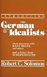 Solomon, Robert C.: Introducing the German Idealists Solomon, Robert C.: Introducing the German Idealists