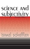 Scheffler, Israel: Science and Subjectivity Scheffler, Israel: Science and Subjectivity