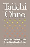 Ono, Taiichi: Toyota Production System: Beyond Large-Scale Production Ono, Taiichi: Toyota Production System: Beyond Large-Scale Production