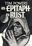 An Epitaph in Rust (0915368404) by Powers, Tim Powers, Tim: An Epitaph in Rust