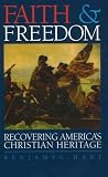 Hart, Benjamin: Faith & Freedom: Recovering America's Christian Heritage