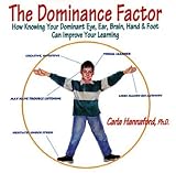 Hannaford, Carla: The Dominance Factor: How Knowing Your Dominant Eye, Ear, Brain, Hand, & Foot Can Improve Your Learning