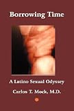 Mock, Carlos T.: Borrowing Time: A Latino Sexual Odyssey