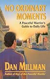 Millman, Dan: No Ordinary Moments: A Peaceful Warrior's Guide to Daily Life Millman, Dan: No Ordinary Moments: A Peaceful Warrior's Guide to Daily Life