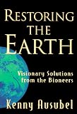 Ausubel, Ken: Restoring the Earth: Visionary Solutions from the Bioneers