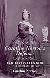 Norton, Caroline Sheridan: Caroline Norton's Defense: English Laws for Women in the 19th Century Norton, Caroline Sheridan: Caroline Norton's Defense: English Laws for Women in the 19th Century