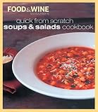 Food Wine Magazine: Quick from Scratch: Soups & Salads Food Wine Magazine: Quick from Scratch: Soups & Salads