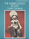 Caraway, C.: The Mayan Design Book Caraway, C.: The Mayan Design Book