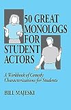 Majeski, Bill: 50 Great Monologs for Student Actors: A Workbook of Comedy Characterizations for Students Majeski, Bill: 50 Great Monologs for Student Actors: A Workbook of Comedy Characterizations for Students