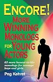 Kehret, Peg: Encore!: More Winning Monologs for Young Actors 63 More Honest-To-Life Monologs for Teenage Boys and Girls Kehret, Peg: Encore!: More Winning Monologs for Young Actors 63 More Honest-To-Life Monologs for Teenage Boys and Girls