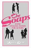 Dent, Karen: The Soaps: Scene Stealing Scenes for Actors Dent, Karen: The Soaps: Scene Stealing Scenes for Actors