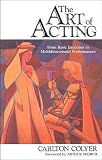 Colyer, Carlton: The Art of Acting: From Basic Exercises to Multidimensional Performances Colyer, Carlton: The Art of Acting: From Basic Exercises to Multidimensional Performances
