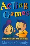 Cassady, Marsh Gary: Acting Games: Improvisations and Exercises  A Textbook of Theatre Games and Improvisations