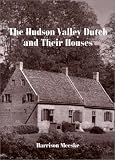 Meeske, Harrison: The Hudson Valley Dutch and Their Houses Meeske, Harrison: The Hudson Valley Dutch and Their Houses
