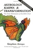 Arroyo, Stephen: Astrology, Karma & Transformation: The Inner Dimensions of the Birth Chart