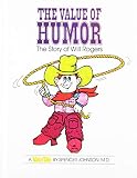 Johnson, Spencer: The Value of Humor: The Story of Will Rogers