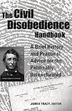 Tracy, James: The Civil Disobedience Handbook: A Brief History and Practical Advice for the Politically Disenchanted Tracy, James: The Civil Disobedience Handbook: A Brief History and Practical Advice for the Politically Disenchanted