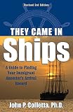 Colletta, John Philip: They Came in Ships: A Guide to Finding Your Immigrant Ancestor's Arrival Record Colletta, John Philip: They Came in Ships: A Guide to Finding Your Immigrant Ancestor's Arrival Record