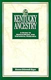 Hogan, Roseann Reinemuth: Kentucky Ancestry: A Guide to Genealogical and Historical Research
