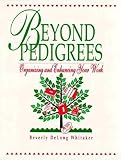 Whitaker, Beverly Delong: Beyond Pedigrees: Organizing and Enhancing Your Work Whitaker, Beverly Delong: Beyond Pedigrees: Organizing and Enhancing Your Work