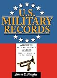 Neagles, James C.: U.S. Military Records: A Guide to Federal and State Sources, Colonial America to the Present Neagles, James C.: U.S. Military Records: A Guide to Federal and State Sources, Colonial America to the Present