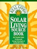 Schaeffer, John: Real Goods Solar Living Source Book: The Complete Guide to Renewable Energy Technologies and Sustainable Living