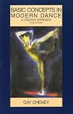 Cheney, Gay: Basic Concepts in Modern Dance : A Creative Approach