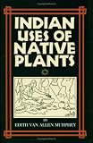 Murphey, Edith Van Allen: Indian Uses of Native Plants Murphey, Edith Van Allen: Indian Uses of Native Plants