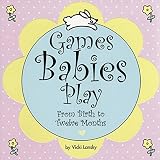 Lansky, Vicki: Games Babies Play: From Birth to Twelve Months