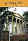 Appleton, Thomas H.: Roadside History: A Guide to Kentucky Highway Markers Appleton, Thomas H.: Roadside History: A Guide to Kentucky Highway Markers