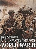 Canfield, Bruce N.: U.S. Infantry Weapons of World War II