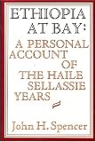 Spencer, John H.: Ethiopia at Bay: A Personal Account of the Haile Sellassie Years