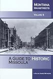Mathews, Allan James: A Guide to Historic Missoula: Montana Mainstreets Mathews, Allan James: A Guide to Historic Missoula: Montana Mainstreets