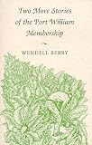 Berry, Wendell: Two More Stories of the Port William Membership