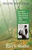 Shaffer, Earl: Walking With Spring: The First Thru-Hike of the Appalachian Trail Shaffer, Earl: Walking With Spring: The First Thru-Hike of the Appalachian Trail