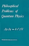 Heisenberg, Werner: Philosophical Problems of Quantum Physics