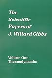 Gibbs, J. Willard: The Scientific Papers of J. Willard Gibbs: Thermodynamics