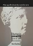 Backman, Mark: Sophistication: Rhetoric and the Rise of Self-Consciousness Backman, Mark: Sophistication: Rhetoric and the Rise of Self-Consciousness
