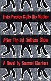 Charters, Samuel: Elvis Presley Calls His Mother After the Ed Sullivan Show
