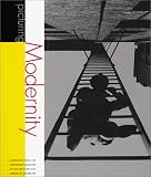 Nickel, Douglas R.: Picturing Modernity: Highlights from the Photograpy Collection of the San Francisco Museum of Modern Art