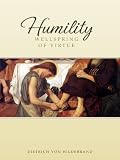 Von Hildebrand, Dietrich: Humility: Wellspring of Virtue
