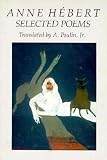 Hebert, Anne: Anne Hebert: Selected Poems Hebert, Anne: Anne Hebert: Selected Poems