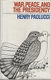 Paolucci, Henry: War, Peace, And the Presidency: A Classical Conservative Views America's Great Delimma