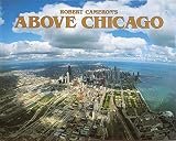 Kent, Cheryl: Above Chicago: A New Collection of Historical and Original Aerial Photographs of Chicago
