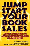 Ross, Tom: Jump Start Your Book Sales: A Money-Making Guide for Authors, Independent Publishers and Small Presses Ross, Tom: Jump Start Your Book Sales: A Money-Making Guide for Authors, Independent Publishers and Small Presses